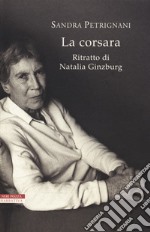 La corsara. Ritratto di Natalia Ginzburg libro