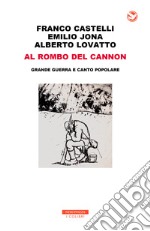 Al rombo del cannon. Grande guerra e canto popolare. Con 2 CD-Audio libro