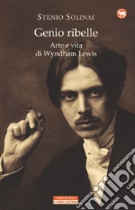 Genio ribelle. Arte e vita di Wyndham Lewis