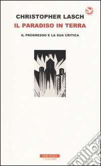 Il paradiso in terra. Il progresso e la sua critica libro