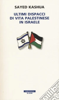 Ultimi dispacci di vita palestinese in Israele