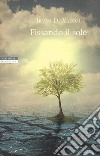 Fissando il sole libro