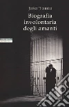 Biografia involontaria degli amanti libro