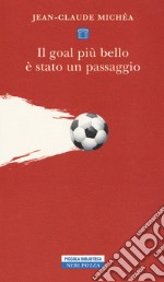 Il goal più bello è stato un passaggio. Scritti sul calcio libro