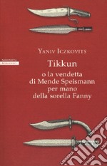 Tikkun o la vendetta di Mende Speismann per mano della sorella Fanny  libro