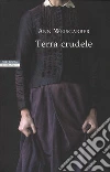 Terra crudele libro di Weisgarber Ann