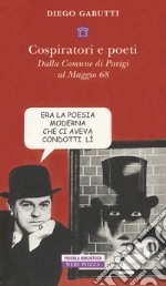 Cospiratori e poeti. Dalla comune di Parigi al maggio 68' libro