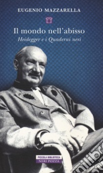 Il mondo nell'abisso. Heidegger e i Quaderni neri, Eugenio Mazzarella