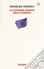 La strana morte dell'Europa. Immigrazione, identità, Islam libro