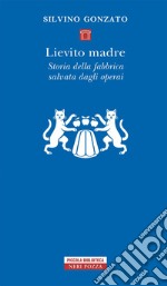 Lievito madre. Storia della fabbrica salvata dagli operai libro