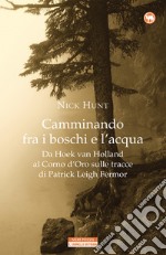 Camminando fra i boschi e l'acqua. Da Hoek van Holland al Corno d'Oro sulle tracce di Patrick Leigh Fermar libro