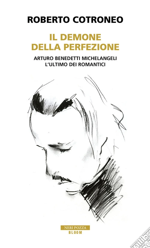 Il demone della perfezione. Il genio di Arturo Benedetti Michelangeli