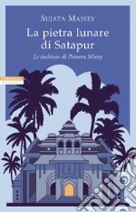 La pietra lunare di Satapur. Le inchieste di Perveen Mistry. Vol. 2