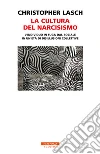 La cultura del narcisismo. L'individuo in fuga dal sociale in un'età di disillusioni collettive libro di Lasch Christopher