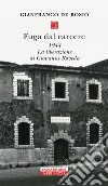 Fuga dal carcere. 1944. La liberazione di Giovanni Roveda libro di De Bosio Gianfranco