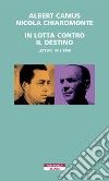 In lotta contro il destino. Lettere (1945-1959) libro