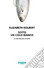 Sotto un cielo bianco. La natura del futuro libro