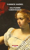 Solitudine Caravaggio libro di Haenel Yannick