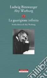 La guarigione infinita. Storia clinica di Aby Warburg libro