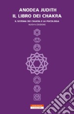 Il libro dei chakra. Il sistema dei chakra e la psicologia libro