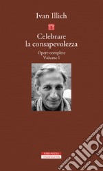 Opere complete. Vol. 1: Celebrare la consapevolezza libro