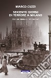 Seicento giorni di terrore a Milano. Vita quotidiana ai tempi di Salò libro