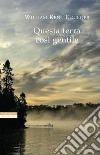 Questa terra così gentile libro di Krueger William Kent