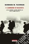 I cannoni d'Agosto. Come e perché l'Europa sprofondò nella Grande Guerra libro di Tuchman Barbara W.