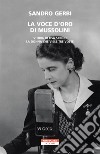 La voce d'oro di Mussolini. Storia di Lisa Sergio, la donna che visse tre volte libro