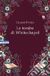 Le tombe di Whitechapel libro di Evans Claire