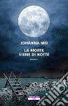 La morte viene di notte libro di Mo Johanna