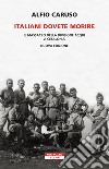 Italiani dovete morire. Il massacro della divisione Acqui a Cefalonia. Nuova ediz. libro di Caruso Alfio