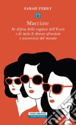 Sfacciate. In difesa delle ragazze dell'Essex e di tutte le donne sfrontate e sovversive del mondo libro