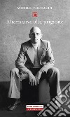 Alternative alla prigione libro di Foucault Michel