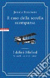 Il caso della sorella scomparsa. I delitti Mitford libro di Fellowes Jessica