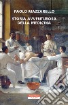 Storia avventurosa della medicina libro di Mazzarello Paolo