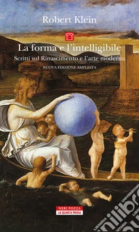 La forma e l'intelligibile. Scritti sul Rinascimento e l'arte moderna. Nuova ediz. libro