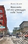 Resoconto del mio passaggio sulla terra libro di Mason Daniel