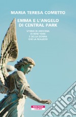 Emma e l'angelo di Central Park. Storia di un'icona di New York e della donna che la realizzò