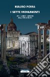 I sette monumenti. Miti, verità e misteri dell'Antica Roma libro di Poma Mauro