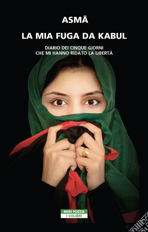 La mia fuga da Kabul. Diario dei cinque giorni che mi hanno ridato la libertà