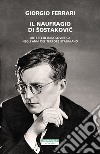 Il naufragio di Sostakovic. Arte e cultura sovietica negli anni del terrore staliniano libro