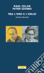 Tra l'oro e l'oblio. Lettere 1959-1970 libro