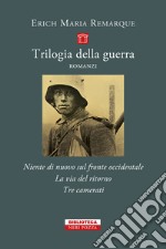 Trilogia della guerra: Niente di nuovo sul fronte occidentale-La via del ritorno-Tre camerati libro