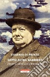 Sotto altra bandiera. Antifascisti italiani al servizio di Churchill libro di Di Rienzo Eugenio
