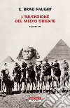 L'invenzione del Medio Oriente. Cairo 1921 libro