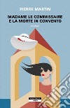 Madame le commissaire e la morte in convento libro