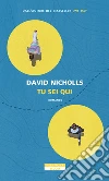 Tu sei qui libro di Nicholls David