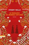 Le ragazze di Urania Cottage libro di Halls Stacey