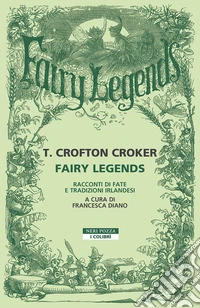 Fairy legends. Racconti di fate e tradizioni irlandesi libro